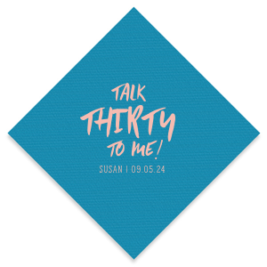 The Talk Thirty To Me Napkin exudes playfulness and celebration for this milestone birthday. Its catchy phrase, a witty twist on the classic line, is styled in a lively, trendy font. Below, the birthday celebrant's name and date are neatly displayed, perfectly complementing the main message's vivacity.