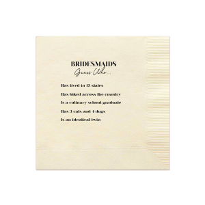 This game napkin is a fun activity to play at a bachelorette party or wedding. Have your guests get to know the wedding party better by guessing who did what from a list of fun facts. 
