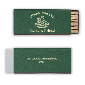 Making your friends feel welcomed is a piece of cake with the Thank You For Being A Friend Match. The elegant design features a simple cake graphic with customizable text to make your party guests feel welcomed at your holiday event.