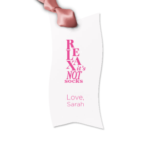 The ever-popular Relax It's Not Socks Letterpress Gift Tag would be a a wonderful detail adding the final touch on your present. It has funny graphics Relax It's Not Socks and your name on it. Leave them speechless! 