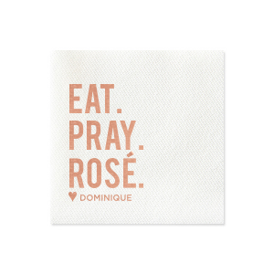 Infuse humor and style into your celebration with the Eat. Pray. Rosé. Napkin. This playful twist stacks 'Eat', 'Pray', and the wine-themed 'Rosé', punctuated with a heart, and the celebrant's name. Perfect for wine lovers, it's an amusing, chic addition to any joyful event.