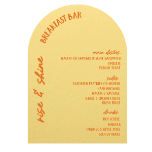 Meet the ever-popular Rise & Shine Arch Menu with an amazing graphics suitable for every occasion. Let this breath-taking menu be part of your event, your guests will love it! 