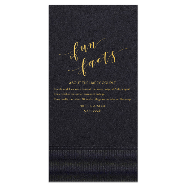 Delight guests with the Couple’s Story Napkin, an interactive treasure trove of the couple's history. Beginning with "Fun Facts" in playful script followed by "ABOUT THE HAPPY COUPLE" in block letters, it reveals three lines of amusing truths, capped off with the couple's names and event date.