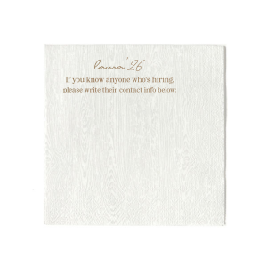 Network in style with the Graduation Soiree Career Connect Napkin, inviting future opportunities with "If you know anyone who's hiring, please write their contact info below:" beneath the grad's name and graduation year in a chic script. A practical and innovative addition to any graduation party.