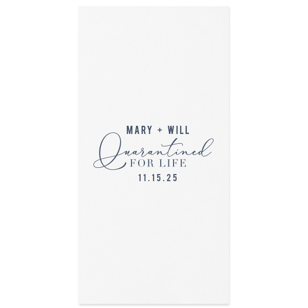 The Love in Lockdown Napkin design playfully reflects contemporary times. The couple's names command attention in all caps, followed by "Quarantined" in an ornate, scrolling script, emphasizing the term's newfound significance. "FOR LIFE" and the date, conclude this whimsical, yet meaningful representation of commitment and love in a post-pandemic world.