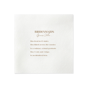 This game napkin is a fun activity to play at a bachelorette party or wedding. Have your guests get to know the wedding party better by guessing who did what from a list of fun facts.