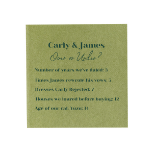 Over under is a fun wedding game to play with your guests. Have your guests guess if the number you write next to a fun fact is over or under the real date! For instance, the number of years you've dated each other... over or under 3?