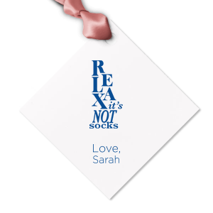 The ever-popular Relax It's Not Socks Letterpress Gift Tag would be a a wonderful detail adding the final touch on your present. It has funny graphics Relax It's Not Socks and your name on it. Leave them speechless! 