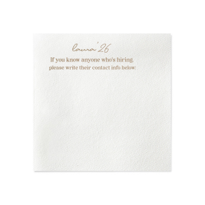 Network in style with the Graduation Soiree Career Connect Napkin, inviting future opportunities with "If you know anyone who's hiring, please write their contact info below:" beneath the grad's name and graduation year in a chic script. A practical and innovative addition to any graduation party.
