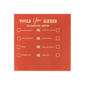 For having a good time this holiday season the choice is clear! Get to know one another better at the dinner table with the Thanksgiving Would You Rather Napkin. The stylish yet functional napkin is highly customizable to perfectly fit your friend group or family gathering. A must-have icebreaker for any and all upcoming celebration events in you life!
