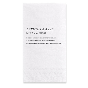 The Two Truths and a Lie Napkin energizes social interaction with its clever design. It features the game's title, the couple's names, and three statements for guests to decipher, blending decor with playful engagement and sparking lively conversations at each table.