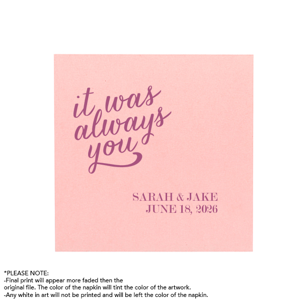 Personalized White Quick Ink Printed Cocktail Napkin with Matte Dark Magenta Ink  has a It Was Always You graphic and is good for use in Wedding and Anniversary themed parties and will impress guests like no other. Make this party unforgettable.