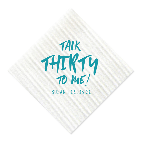 The Talk Thirty To Me Napkin exudes playfulness and celebration for this milestone birthday. Its catchy phrase, a witty twist on the classic line, is styled in a lively, trendy font. Below, the birthday celebrant's name and date are neatly displayed, perfectly complementing the main message's vivacity.