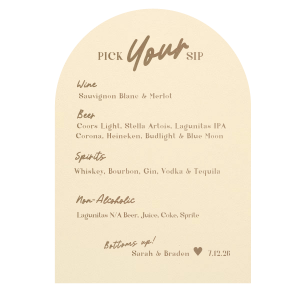 Our custom Bold Pick Your Sip Arch Menu will look fabulous with your unique touch. Your guests will agree! 