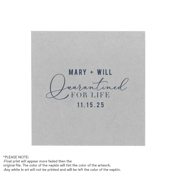 The Love in Lockdown Napkin design playfully reflects contemporary times. The couple's names command attention in all caps, followed by "Quarantined" in an ornate, scrolling script, emphasizing the term's newfound significance. "FOR LIFE" and the date, conclude this whimsical, yet meaningful representation of commitment and love in a post-pandemic world.