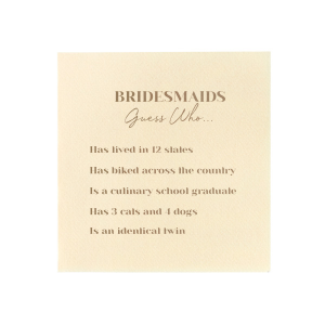 This game napkin is a fun activity to play at a bachelorette party or wedding. Have your guests get to know the wedding party better by guessing who did what from a list of fun facts. 