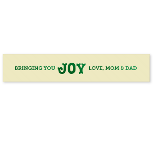 Your holidays will be tied up in a bow with the Bringing You Joy Ribbon. The high quality fabric comes in a selection of ribbon and ink colors, and the customizable text allows you to best personalize your message.