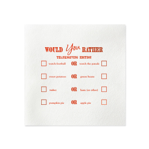 For having a good time this holiday season the choice is clear! Get to know one another better at the dinner table with the Thanksgiving Would You Rather Napkin. The stylish yet functional napkin is highly customizable to perfectly fit your friend group or family gathering. A must-have icebreaker for any and all upcoming celebration events in you life!